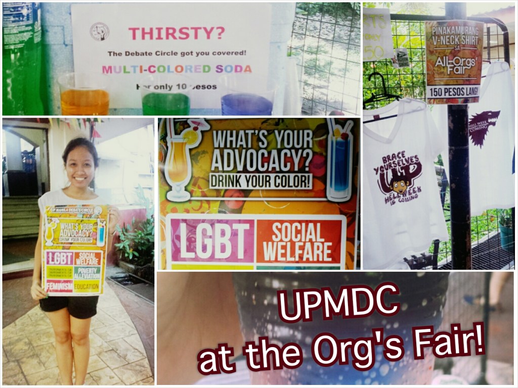 Upper right: UPMDC sold dozens of shirts during the org fair! (Because of the awesome design and the bargain price of P150).  Others: UPMDC also launched a campaign called "What's your advocacy? Drink your color!". We offered regular soda in a color (or colors) representing their advocacy of choice. Updates to come! 